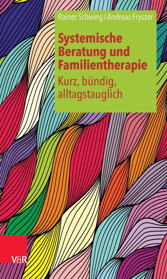 Systemische Beratung und Familientherapie – kurz, bündig, alltagstauglich