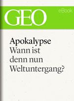 Apokalypse: Wann ist denn nun Weltuntergang? (GEO eBook Single)