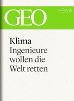 Klima: Ingenieure wollen die Welt retten (GEO eBook Single)