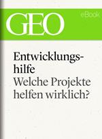 Entwicklungshilfe: Welche Projekte helfen wirklich? (GEO eBook Single)