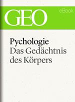 Psychologie: Das Gedächtnis des Körpers (GEO eBook Single)