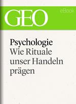 Psychologie: Wie Rituale unser Handeln pra¨gen (GEO eBook Single)