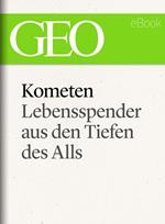 Kometen: Lebensspender aus den Tiefen des Alls (GEO eBook Single)