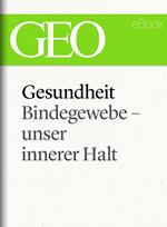 Gesundheit: Bindegewebe - unser innerer Halt (GEO eBook Single)