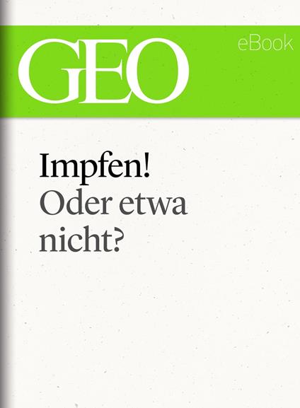 Impfen! Oder etwa nicht? (GEO eBook Single)