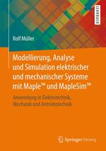 Modellierung, Analyse und Simulation elektrischer und mechanischer Systeme mit Maple™ und MapleSim™