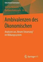 Ambivalenzen des Ökonomischen: Analysen zur „Neuen Steuerung“ im Bildungssystem