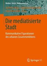 Die mediatisierte Stadt: Kommunikative Figurationen des urbanen Zusammenlebens