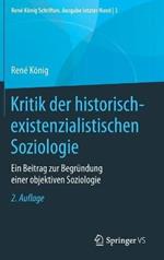 Kritik der historisch-existenzialistischen Soziologie: Ein Beitrag zur Begründung einer objektiven Soziologie