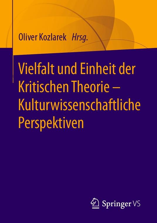 Vielfalt und Einheit der Kritischen Theorie – Kulturwissenschaftliche Perspektiven