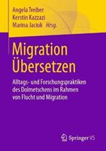 Migration UEbersetzen: Alltags- und Forschungspraktiken des Dolmetschens im Rahmen von Flucht und Migration