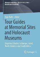 Tour Guides at Memorial Sites and Holocaust Museums: Empirical Studies in Europe, Israel, North America and South Africa