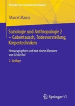 Soziologie und Anthropologie 2 – Gabentausch, Todesvorstellung, Körpertechniken: Herausgegeben und mit einem Vorwort von Cécile Rol