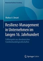 Resilienz-Management in Unternehmen im langen 16. Jahrhundert