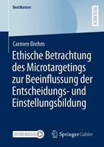 Ethische Betrachtung des Microtargetings zur Beeinflussung der Entscheidungs- und Einstellungsbildung