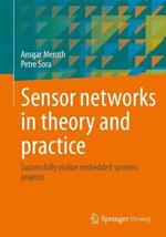 Sensor networks in theory and practice: Successfully realize embedded systems projects