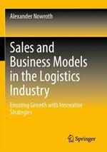 Sales and Business Models in the Logistics Industry: Ensuring Growth with Innovative Strategies