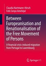 Between Europeanisation and Renationalisation of the Free Movement of Persons: A financial crisis-induced migration from Portugal to Luxembourg