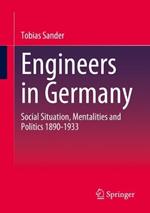 Engineers in Germany: Social Situation, Mentalities and Politics 1890-1933