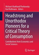 Headstrong and Unorthodox Pioneers for a Critical Theory of Consumption: Contributions from Economics and Social Sciences