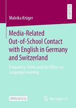 Media-Related Out-of-School Contact with English in Germany and Switzerland: Frequency, Forms and the Effect on Language Learning