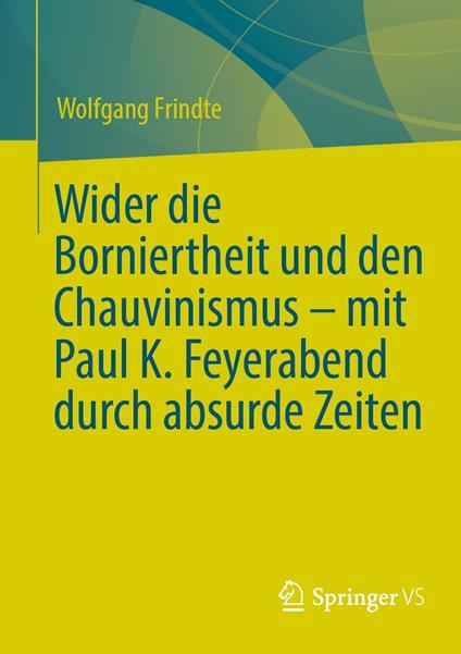 Wider die Borniertheit und den Chauvinismus – mit Paul K. Feyerabend durch absurde Zeiten