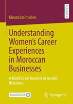 Understanding Women’s Career Experiences in Moroccan Businesses: A Multi-Level Analysis of Gender Relations