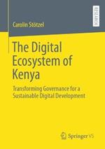 The Digital Ecosystem of Kenya: Transforming Governance for a Sustainable Digital Development