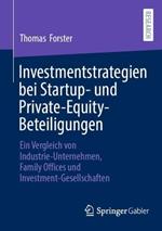 Investmentstrategien bei Startup- und Private-Equity-Beteiligungen: Ein Vergleich von Industrie-Unternehmen, Family Offices und Investment-Gesellschaften