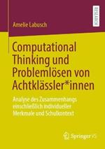 Computational Thinking und Problemlösen von Achtklässler*innen: Analyse des Zusammenhangs einschließlich individueller Merkmale und Schulkontext