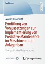 Ermittlung von Voraussetzungen zur Implementierung von Predictive Maintenance im Maschinen- und Anlagenbau: Eine qualitative Untersuchung