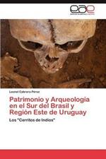 Patrimonio y Arqueologia En El Sur del Brasil y Region Este de Uruguay