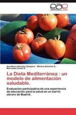 La Dieta Mediterranea: Un Modelo de Alimentacion Saludable.