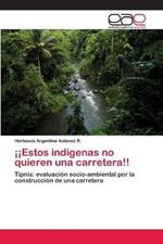 !!Estos indigenas no quieren una carretera!!