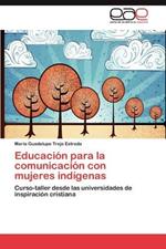 Educacion Para La Comunicacion Con Mujeres Indigenas