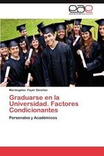 Graduarse En La Universidad. Factores Condicionantes