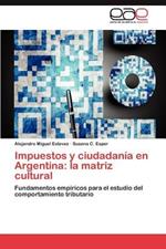 Impuestos y Ciudadania En Argentina: La Matriz Cultural