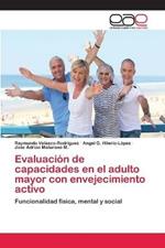 Evaluacion de capacidades en el adulto mayor con envejecimiento activo