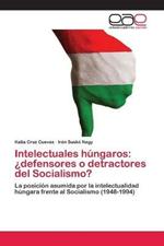 Intelectuales hungaros: ?defensores o detractores del Socialismo?