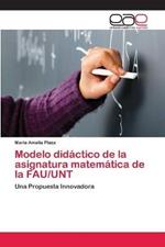 Modelo didactico de la asignatura matematica de la FAU/UNT