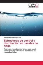 Estructuras de control y distribucion en canales de riego