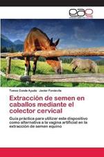 Extraccion de semen en caballos mediante el colector cervical