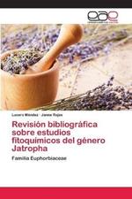 Revision bibliografica sobre estudios fitoquimicos del genero Jatropha