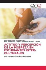 Actitud Y Percepcion de la Pobreza En Estudiantes Inter-Culturales