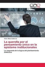 La querella por el pensamiento unico en la episteme institucionales