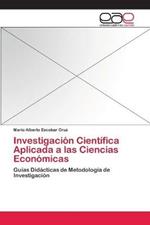 Investigacion Cientifica Aplicada a las Ciencias Economicas