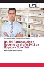 Rol del Farmaceutico o Regente en el ano 2012 en Boyaca - Colombia