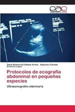 Protocolos de ecografia abdominal en pequenas especies