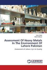 Assessment Of Heavy Metals In The Environment Of Lahore Pakistan