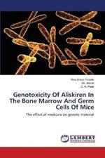 Genotoxicity Of Aliskiren In The Bone Marrow And Germ Cells Of Mice